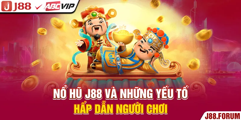 Nổ Hũ J88 - Nhận Thưởng Cực Hoành Tráng Qua Các Vòng Quay Nổ hũ J88 và những yếu tố hấp dẫn người chơi