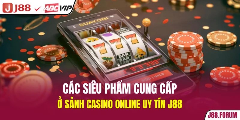 Casino Online Uy Tín - Nền Tảng Cá Cược Hàng Đầu Châu Á Các siêu phẩm cung cấp ở sảnh casino online uy tín J88