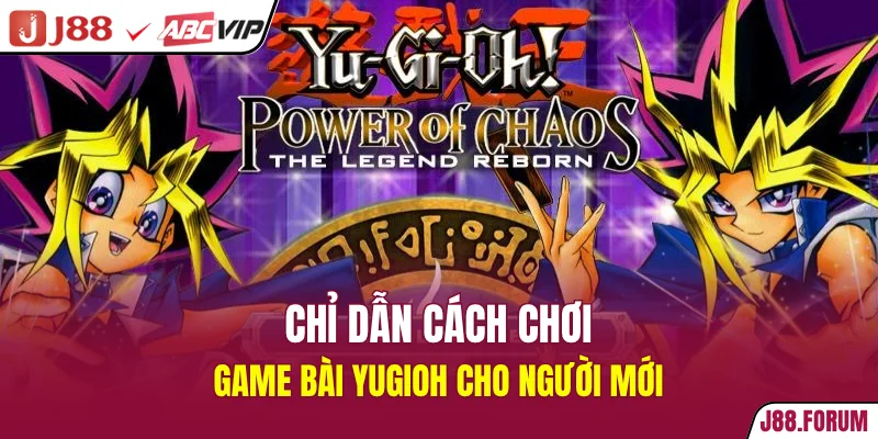 Game bài Yugioh - Siêu Phẩm Đổi Thưởng Với Cách Chơi Thú Vị Chỉ dẫn cách chơi game bài Yugioh cho người mới