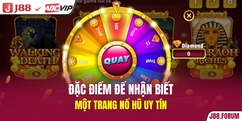 Trang Nổ Hũ Uy Tín - Các Sân Chơi Đẳng Cấp Top Đầu 2026 Đặc điểm để nhận biết một trang nổ hũ uy tín